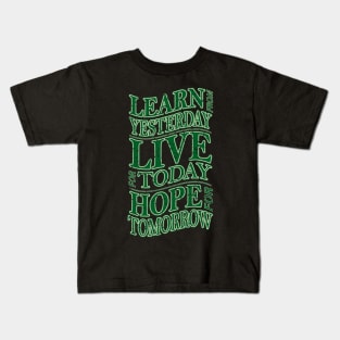 learn from yesterday live for today hope for tomorrow Kids T-Shirt